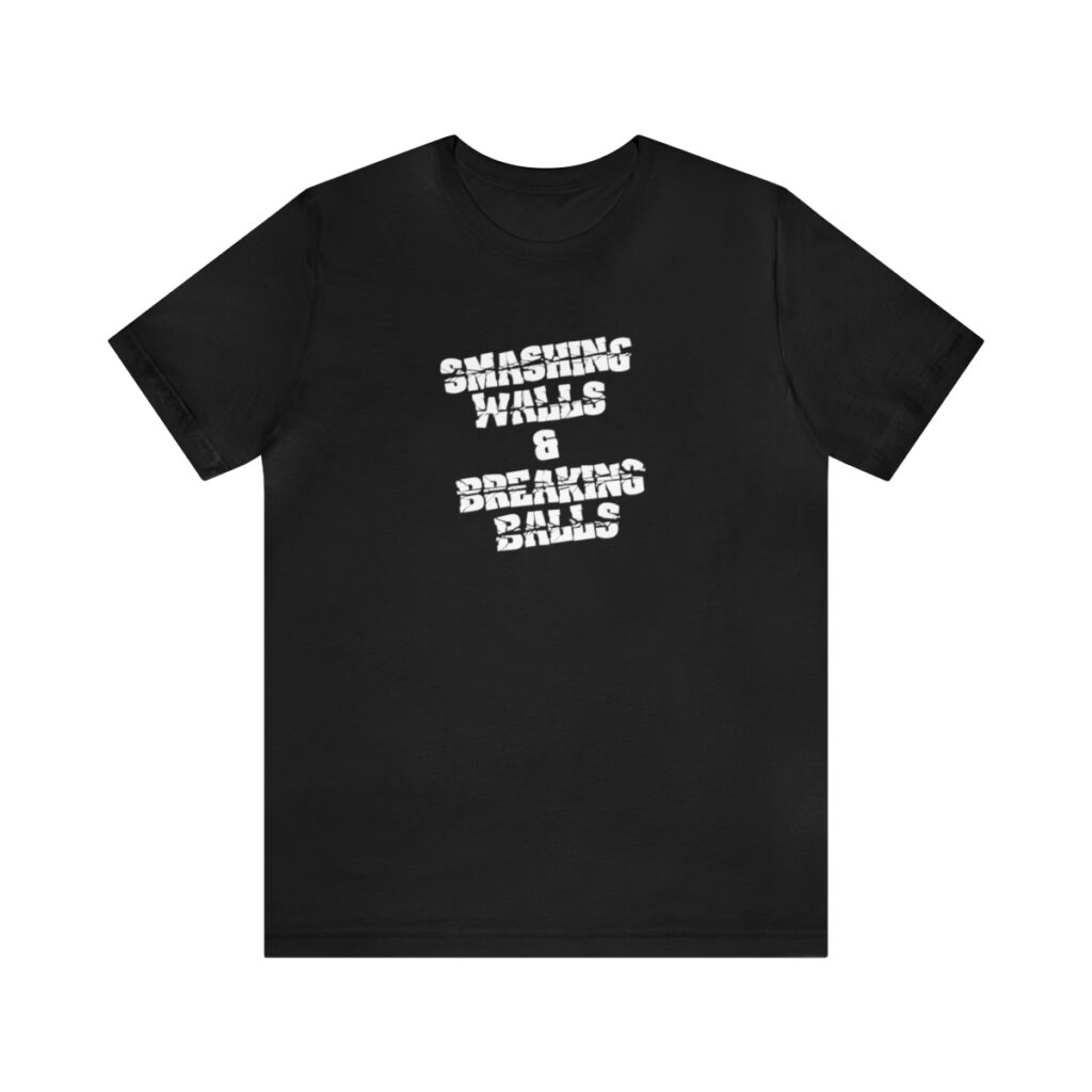 "Smashing Walls & Breaking Balls" Unisex Jersey Short Sleeve Tee