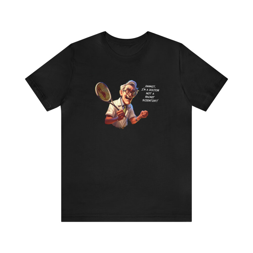 "I'm a Doctor, Not a Racquet Scientist!" Unisex Jersey Short Sleeve Tee